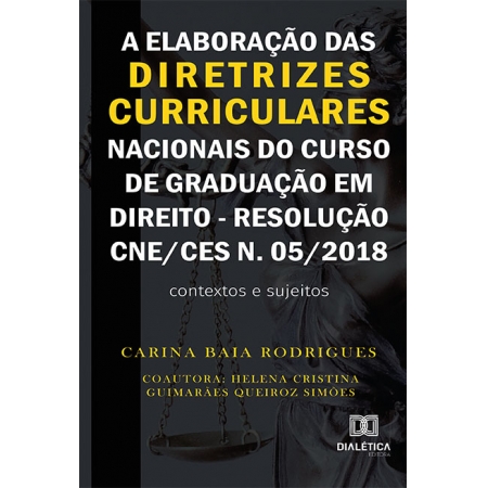 A elaboração das diretrizes curriculares nacionais do curso de graduação em direito - Resolução CNE/CES n. 05/2018: contextos e sujeitos