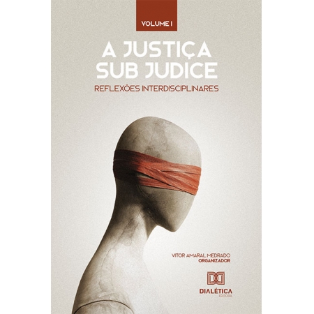 A Justiça sub judice - reflexões interdisciplinares: Volume 1