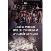 A política antidrogas brasileira e seu reflexo na superlotação dos presídios