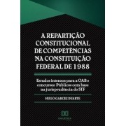 A repartição constitucional de competências na Constituição Federal de 1988: estudos intensos para a OAB e concursos públicos com base na jurisprudência do STF
