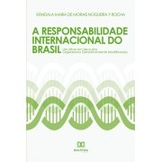 A responsabilidade internacional do Brasil: um olhar em face dos organismos geneticamente modificados