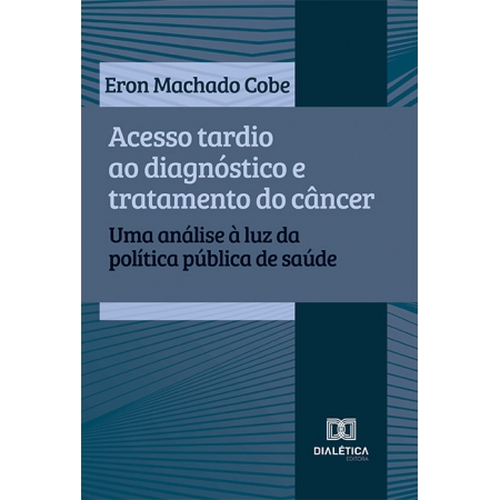 Acesso tardio ao diagnóstico e tratamento do câncer: uma análise à luz da política pública de saúde