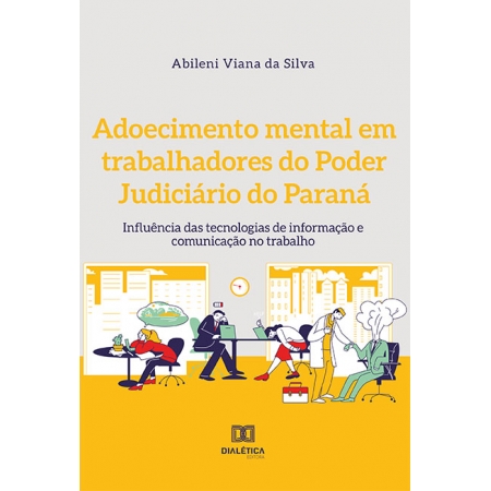 Adoecimento mental em trabalhadores do Poder Judiciário do Paraná: influência das tecnologias de informação e comunicação no trabalho