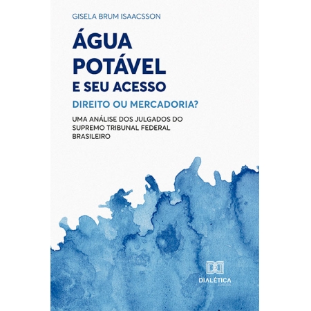 Água potável e seu acesso: direito ou mercadoria?: uma análise dos julgados do Supremo Tribunal Federal Brasileiro