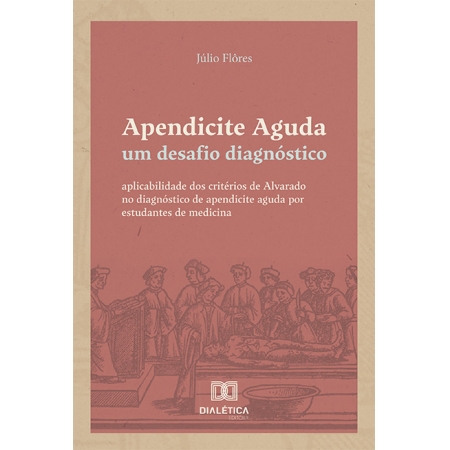 Apendicite Aguda: um desafio diagnóstico: aplicabilidade dos critérios de Alvarado no diagnóstico de apendicite aguda por estudantes de medicina
