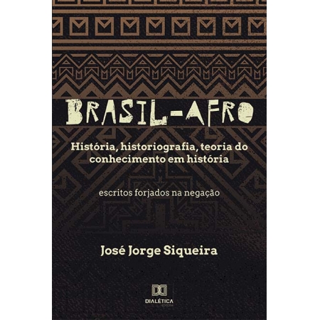 Brasil-Afro. História, historiografia, teoria do conhecimento em história. Escritos forjados na negação