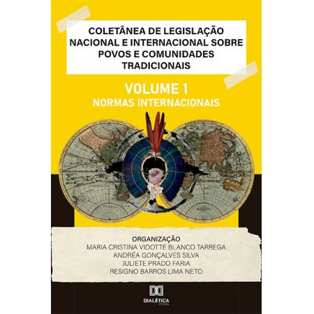 Coletânea de Legislação Nacional e Internacional sobre Povos e Comunidades Tradicionais: Volume I - Normas Internacionais