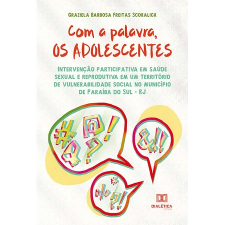 Com a palavra, os adolescentes: intervenção participativa em saúde sexual e reprodutiva em um território de vulnerabilidade social no município de Paraíba do Sul - RJ