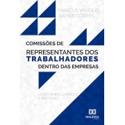 Comissões de representantes dos trabalhadores dentro das empresas: contornos jurídicos e práticos
