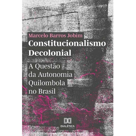 Constitucionalismo decolonial: a questão da autonomia Quilombola no Brasil