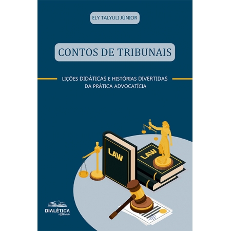 Contos de tribunais: (lições didáticas e histórias divertidas da prática advocatícia)