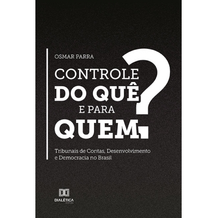 Controle do quê e para quem?: tribunais de contas, desenvolvimento e democracia no Brasil