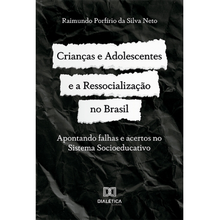 Crianças e Adolescentes e a Ressocialização no Brasil: apontando falhas e acertos no Sistema Socioeducativo