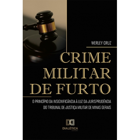 Crime Militar de Furto: o Princípio da Insignificância à luz da jurisprudência do Tribunal de Justiça Militar de Minas Gerais