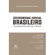Decisionismo judicial brasileiro: o escandaloso caso Lula-Tríplex
