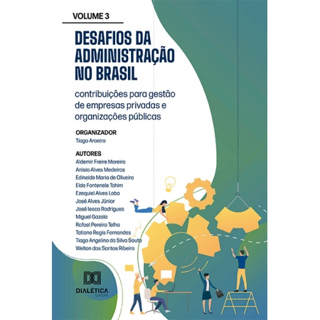 Desafios da Administração no Brasil: contribuições para gestão de empresas privadas e organizações públicas - Volume 3