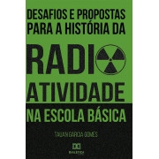Desafios e propostas para a história da radioatividade na Escola Básica