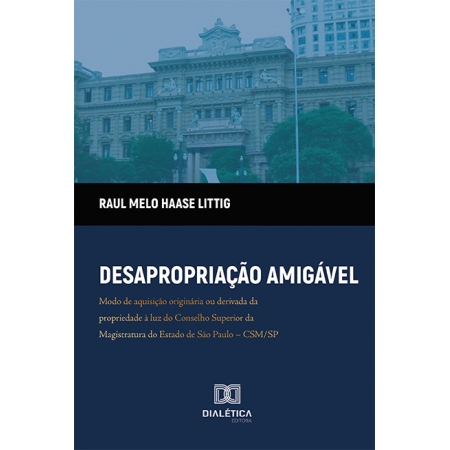 Desapropriação amigável: modo de aquisição originária ou derivada da propriedade à luz do Conselho Superior da Magistratura do Estado de São Paulo - CSM/SP
