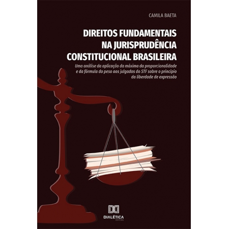 Direitos fundamentais na jurisprudência constitucional brasileira: uma análise da aplicação da máxima da proporcionalidade e da fórmula do peso aos julgados do STF sobre o princípio da liberdade de ex