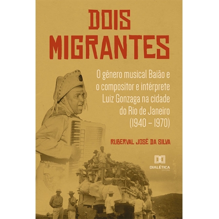 Dois Migrantes: o gênero musical Baião e o compositor e intérprete Luiz Gonzaga na cidade do Rio de Janeiro (1940 - 1970)