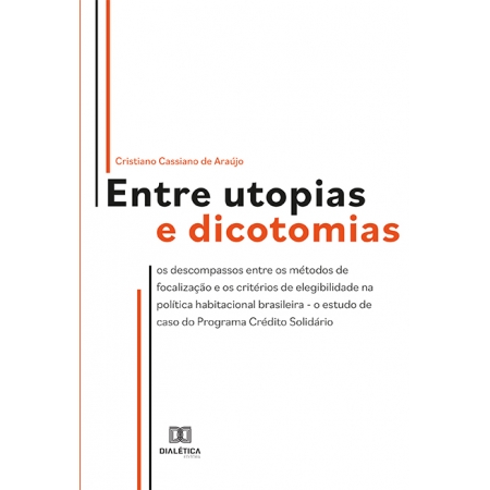 Entre utopias e dicotomias: os descompassos entre os métodos de focalização e os critérios de elegibilidade na política habitacional brasileira - o estudo de caso do Programa Crédito Solidário