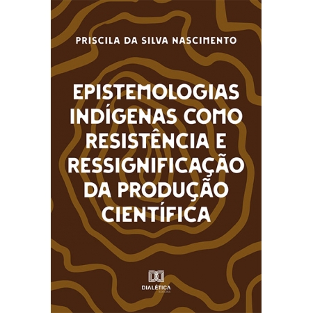 Epistemologias indígenas como resistência e ressignificação da produção científica