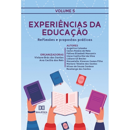 Experiências da Educação - reflexões e propostas práticas: Volume 5