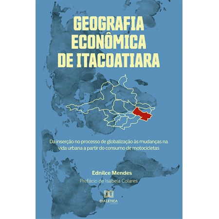 Geografia Econômica de Itacoatiara: da inserção no processo de globalização às mudanças na vida urbana a partir do consumo de motociclet