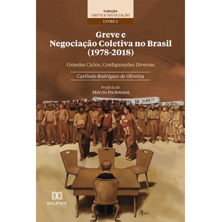 Greve e Negociação Coletiva no Brasil (1978-2018): grandes ciclos, configurações diversas - Coleção Greve & Negociação - Livro 2