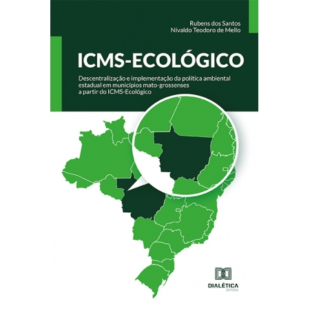 ICMS-Ecológico: descentralização e implementação da política ambiental estadual em municípios mato-grossenses a partir do ICMS-Ecológico