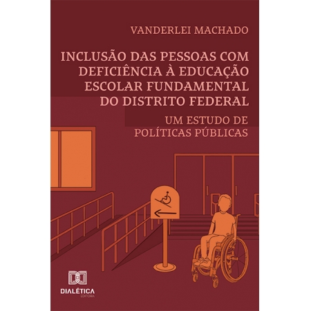 Inclusão das pessoas com deficiência à educação escolar fundamental do Distrito Federal: um estudo de políticas públicas