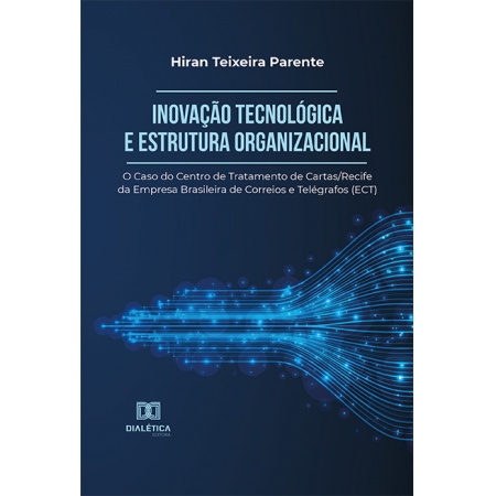 Inovação Tecnológica e Estrutura Organizacional: o Caso do Centro de Tratamento de Cartas/Recife da Empresa Brasileira de Correios e Telégrafos (ECT)