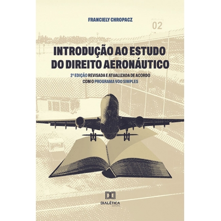Introdução ao Estudo do Direito Aeronáutico: 2ª edição revisada e atualizada de acordo com o Programa Voo Simples