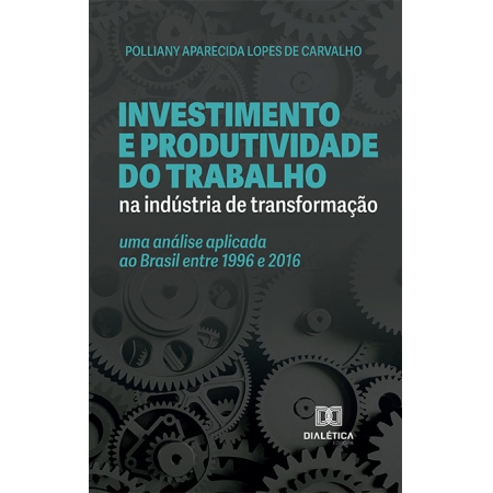 Investimento e produtividade do trabalho na indústria de transformação: uma análise aplicada ao Brasil entre 1996 e 2016