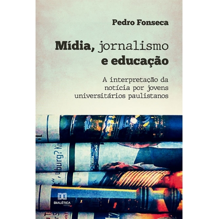 Mídia, jornalismo e educação: a interpretação da notícia por jovens universitários paulistanos