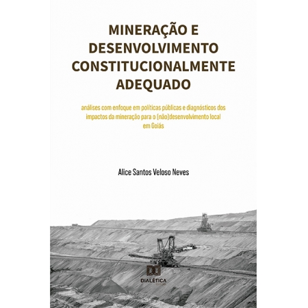 Mineração e desenvolvimento constitucionalmente adequado: análises com enfoque em políticas públicas e diagnósticos dos impactos da mineração para o (não)desenvolvimento local em Goiás