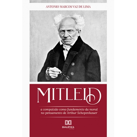 Mitleid: a compaixão como fundamento da moral no pensamento de Arthur Schopenhauer