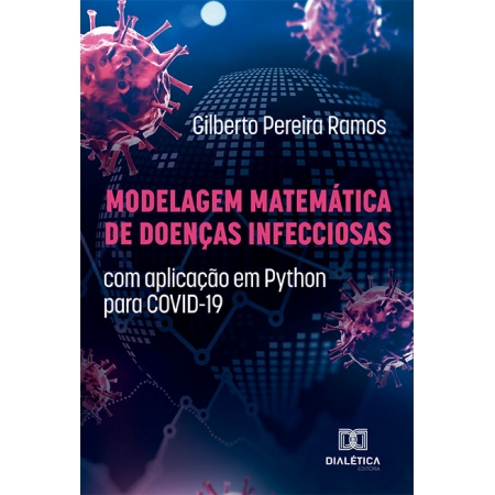 Modelagem Matemática de Doenças Infecciosas: com aplicação em Python para COVID-19