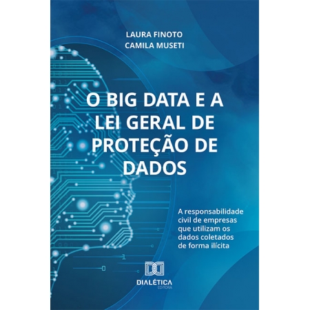 O Big Data e a Lei Geral de Proteção de Dados: a responsabilidade civil de empresas que utilizam os dados coletados de forma ilícita