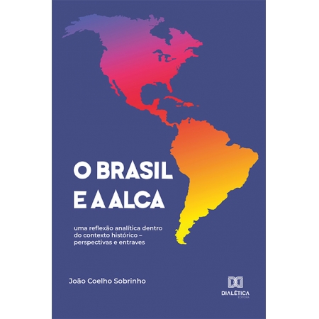 O Brasil e a ALCA: uma reflexão analítica dentro do contexto histórico - perspectivas e entraves