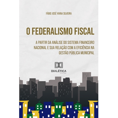 O federalismo fiscal a partir da análise do sistema financeiro nacional: e sua relação com a eficiência na gestão pública municipal