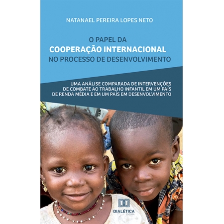 O papel da cooperação internacional no processo de desenvolvimento: uma análise comparada de intervenções de combate ao trabalho infantil em um país de renda média e em desenvolvimento