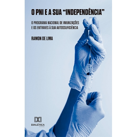 O PNI e sua "Independência": o Programa Nacional de Imunizações e os entraves à sua autossuficiência