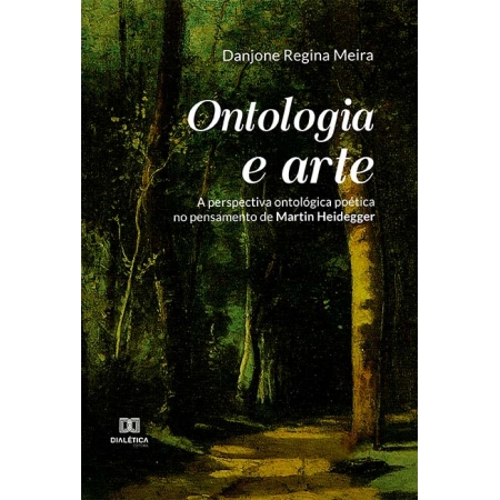 Ontologia e arte: a perspectiva ontológica poética no pensamento de Martin Heidegger