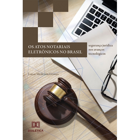 Os atos notariais eletrônicos no Brasil: segurança jurídica nos avanços tecnológicos