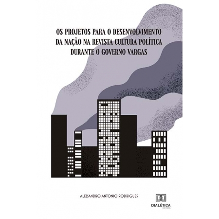 Os projetos para o desenvolvimento da Nação na Revista Cultura Política durante o governo Vargas