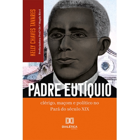 Padre Eutíquio: clérigo, maçom e político no Pará do século XIX