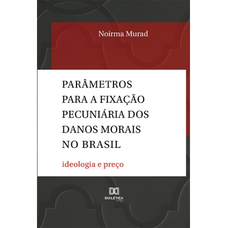 Parâmetros para a fixação pecuniária dos danos morais no Brasil: ideologia e preço