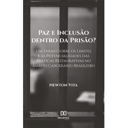 Paz e Inclusão dentro da Prisão? Um Ensaio sobre os Limites e as Potencialidades das Práticas Restaurativas no âmbito Carcerário Brasileiro