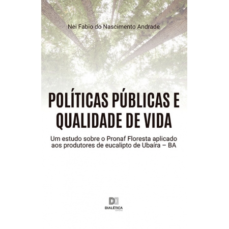 Políticas públicas e qualidade de vida: um estudo sobre o Pronaf Floresta aplicado aos produtores de eucalipto de Ubaíra - BA